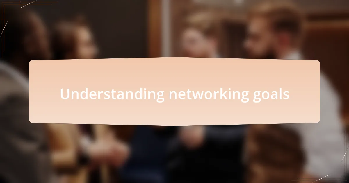 Understanding networking goals