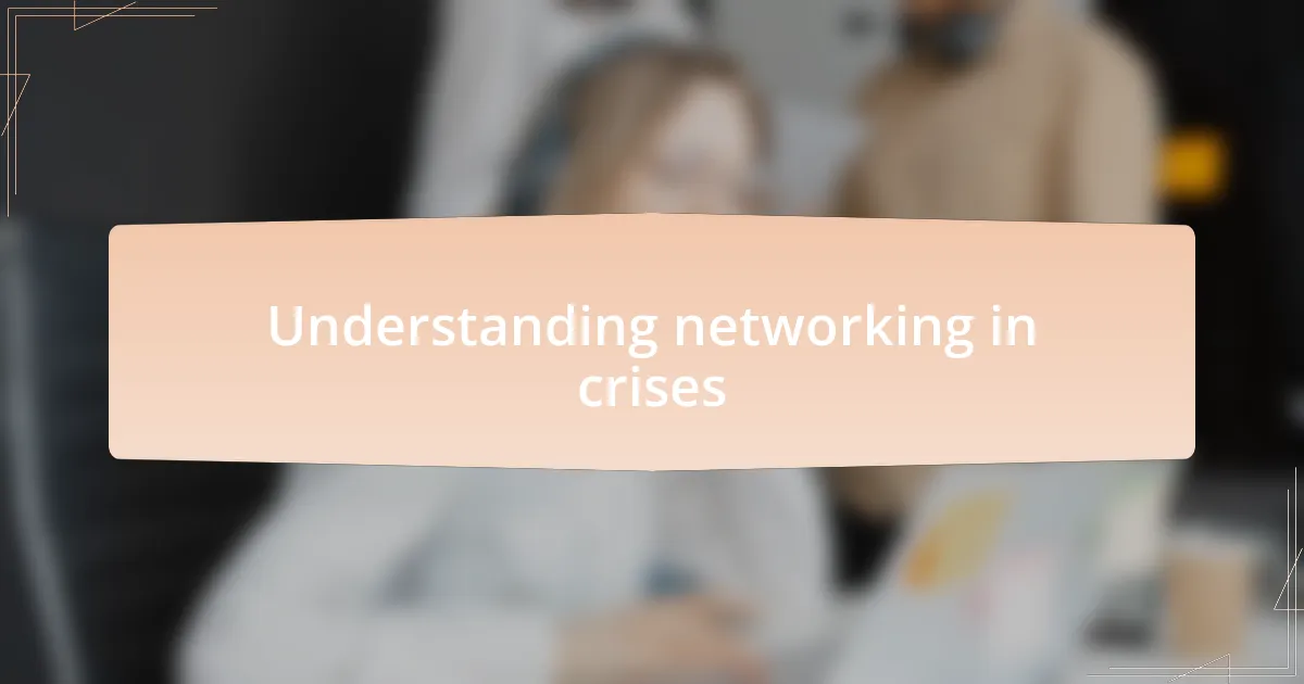 Understanding networking in crises