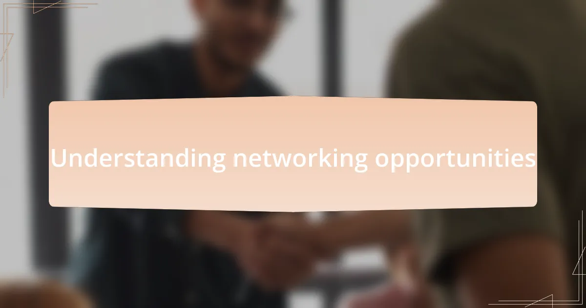 Understanding networking opportunities