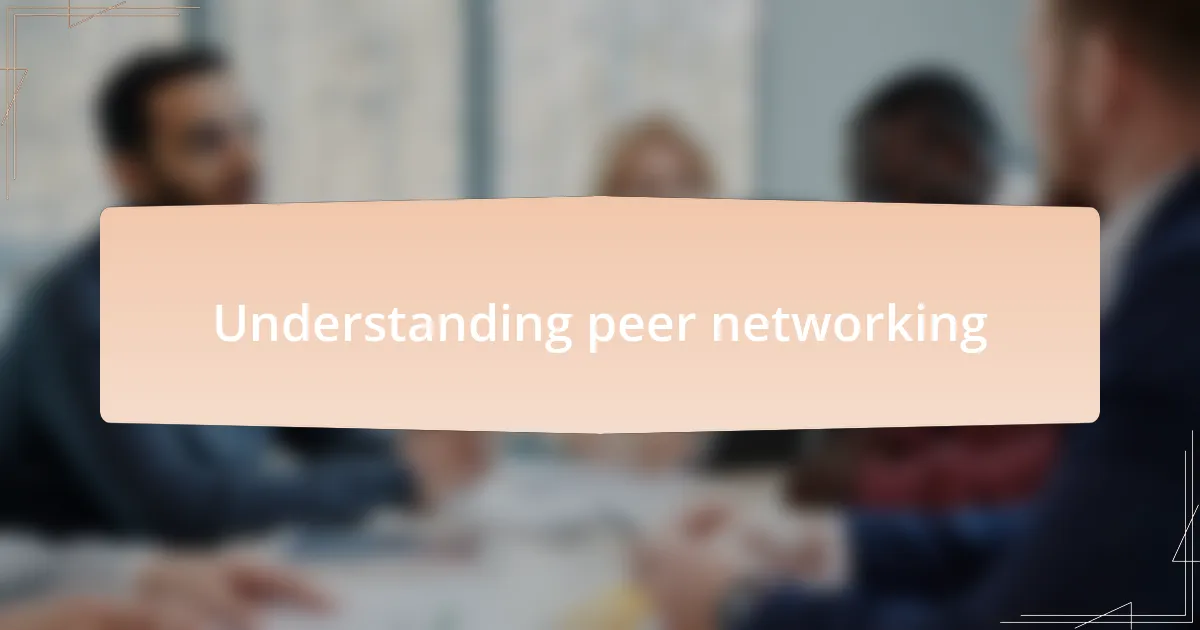 Understanding peer networking