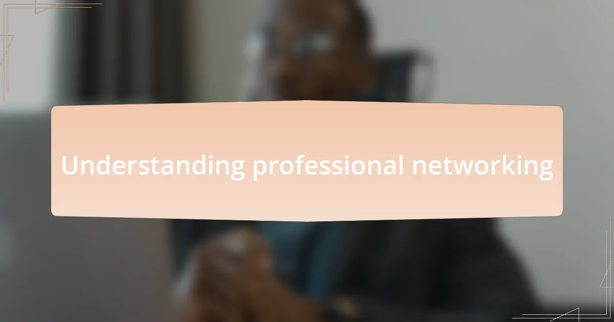 Understanding professional networking