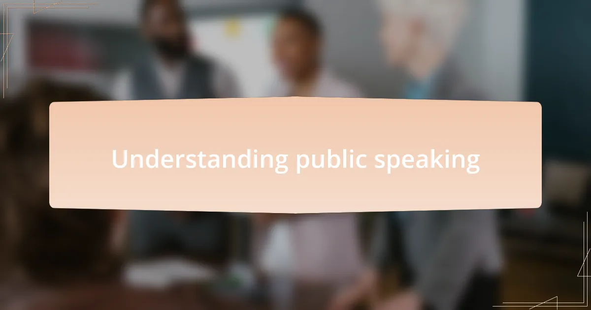 Understanding public speaking