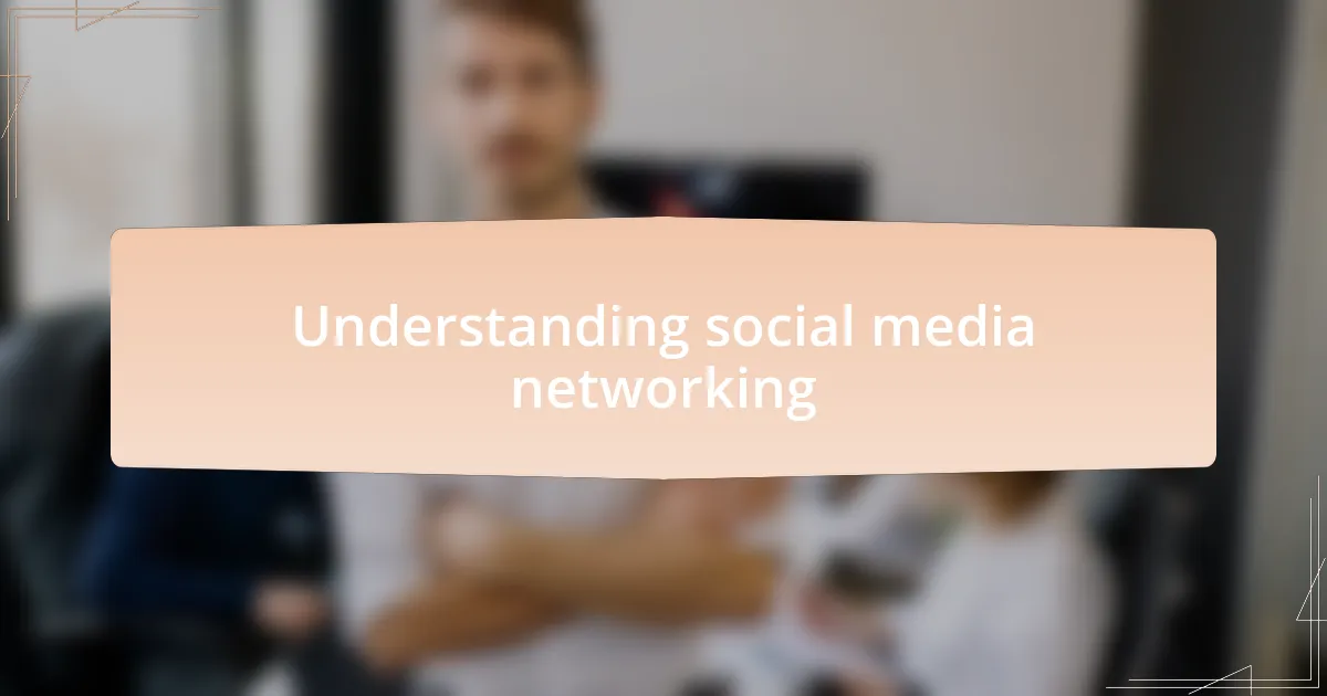 Understanding social media networking