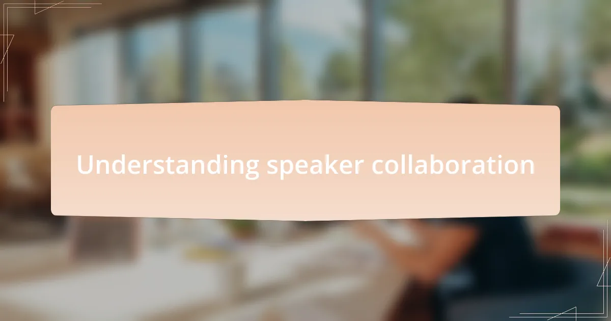 Understanding speaker collaboration