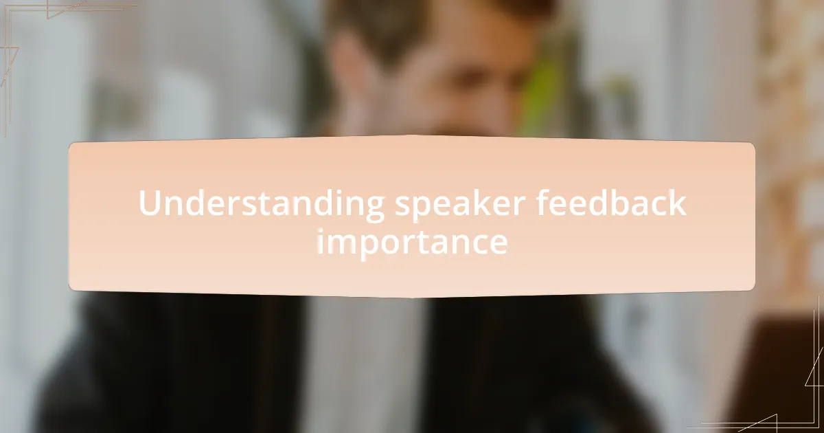 Understanding speaker feedback importance