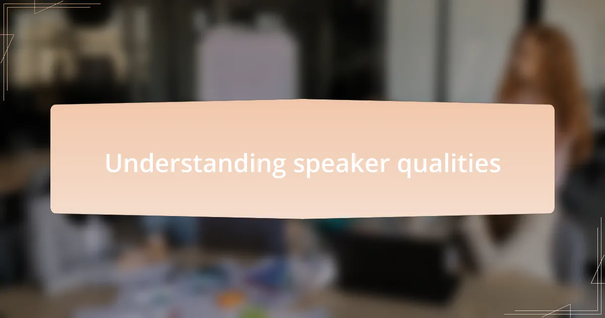 Understanding speaker qualities