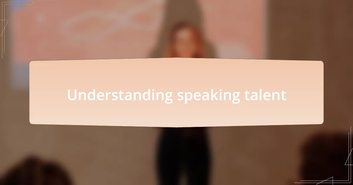 Understanding speaking talent