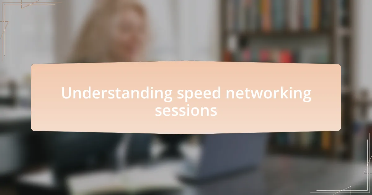 Understanding speed networking sessions