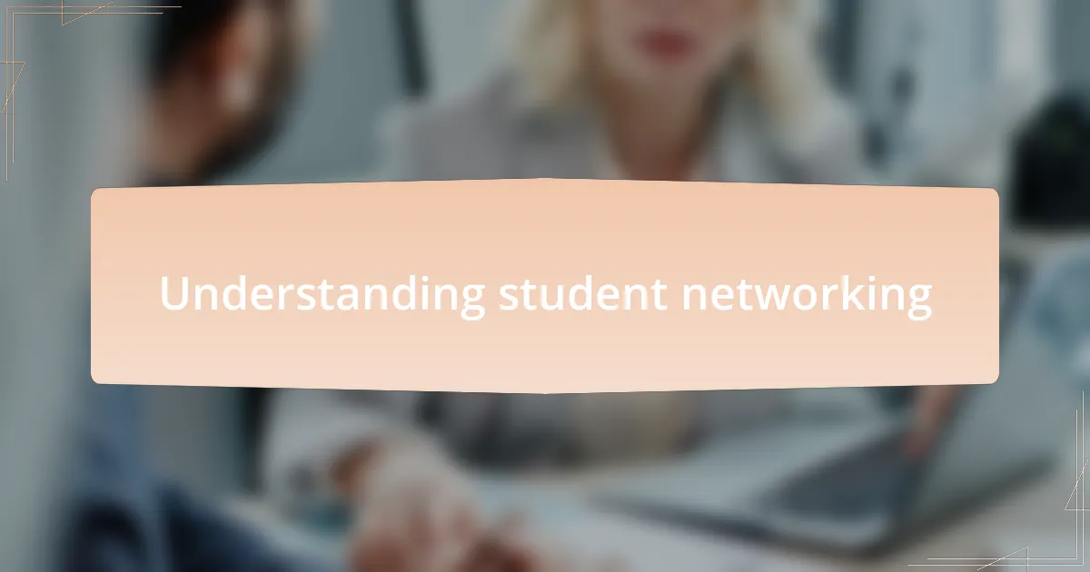 Understanding student networking