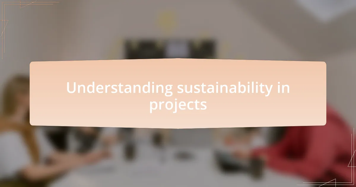 Understanding sustainability in projects