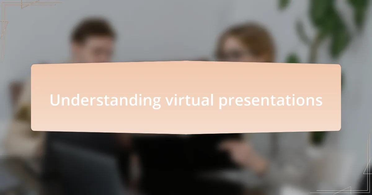 Understanding virtual presentations