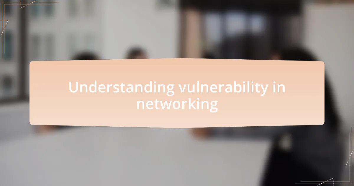 Understanding vulnerability in networking