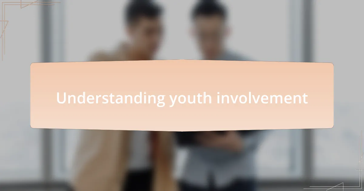 Understanding youth involvement